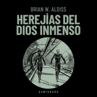 Herejías del Dios inmenso - Brian W. Aldiss - Hörbuch