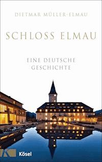 Schloss Elmau - Eine deutsche Geschichte - Dietmar Mueller-Elmau - E-Book