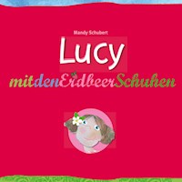 Lucy mit den Erdbeerschuhen - Mandy Schubert - E-Book