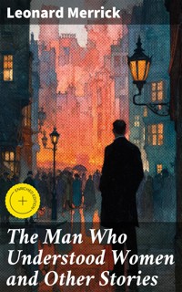 The Man Who Understood Women and Other Stories - Leonard Merrick - E-Book