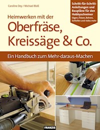 Heimwerken mit der Oberfräse, Kreissäge & Co. - Caroline Dey - E-Book