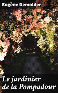 Le jardinier de la Pompadour - Eugène Demolder - E-Book