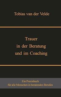 Trauer in der Beratung und im Coaching - Tobias van der Velde - E-Book