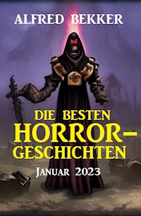 Die besten Horror-Geschichten Januar 2023 - Alfred Bekker - E-Book