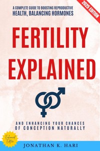 Fertility Explained: - Jonathan K. Hari - E-Book