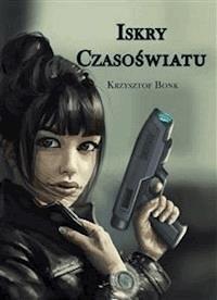 Iskry czasoświatu - Krzysztof Bonk - E-Book
