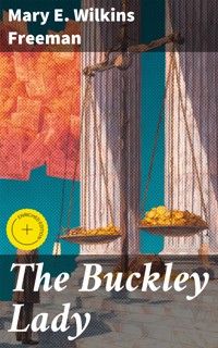 The Buckley Lady - Mary E. Wilkins Freeman - E-Book
