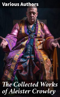 The Collected Works of Aleister Crowley - Aleister Crowley - E-Book