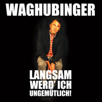 Stefan Waghubinger, Langsam werd' ich ungemütlich! - Stefan Waghubinger - Hörbuch