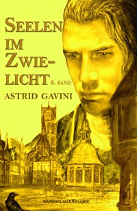 Seelen im Zwielicht: Historischer Roman - 2. Band - Astrid Gavini - E-Book