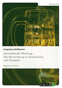 Interkulturelle Werbung: Die Bierwerbung in Deutschland und Russland - Evgeniya Hoffmann - E-Book