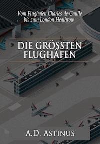 Die Neun größten Flughäfen des Flugzeitalters - A.D. Astinus - E-Book