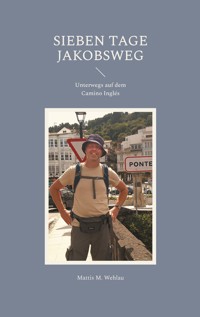 Sieben Tage Jakobsweg - Mattis M. Wehlau - E-Book