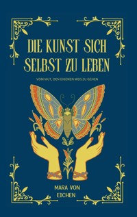 Die Kunst sich selbst zu leben - Mara von Eichen - E-Book