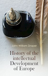 History of the Intellectual Development of Europe - John William Draper - E-Book
