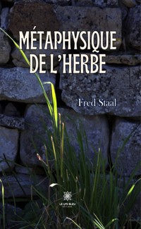 Métaphysique de l’herbe - Fred Staal - E-Book