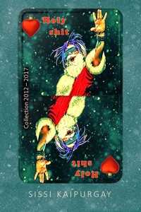 Holy Shit Collection 2012 – 2017 - Sissi Kaipurgay - E-Book