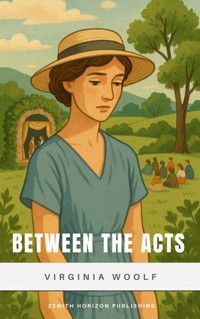 Between the Acts - Virginia Woolf - E-Book