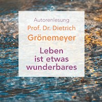 Leben ist etwas wunderbares - Prof. Dr. Dietrich Grönemeyer - Hörbuch