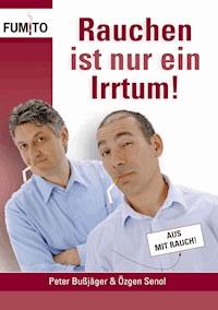 Rauchen ist nur ein Irrtum! - Özgen Senol - E-Book