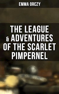 The League & Adventures of the Scarlet Pimpernel - Emma Orczy - E-Book
