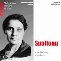 Die Erste - Spaltung (Lise Meitner, Physikerin) - Barbara Sichtermann - Hörbuch