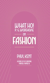 What Ho! P. G. Wodehouse on Fashion - Paul Kent - E-Book