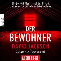 Der Bewohner - Ein Serienkiller ist auf der Flucht. Und er versteckt sich in deinem Haus. (ungekürzt) - David Jackson - Hörbuch