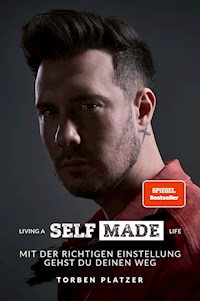 LIVING A SELFMADE LIFE - Torben Platzer - E-Book