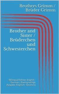 Brother and Sister / Brüderchen und Schwesterchen (Bilingual Edition: English - German / Zweisprachige Ausgabe: Englisch - Deutsch) - Grimm Jacob - E-Book