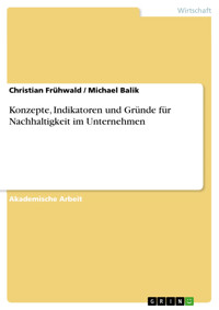 Konzepte, Indikatoren und Gründe für Nachhaltigkeit im Unternehmen - Christian Frühwald - E-Book