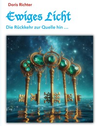 Ewiges Licht - Die Rückkehr zur Quelle hin - Doris Richter - E-Book