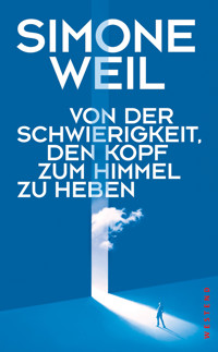 Von der Schwierigkeit, den Kopf zum Himmel zu heben - Simone Weil - E-Book