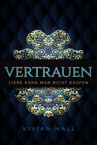 Liebe kann man nicht kaufen - Vertrauen Teil. 3 - Vivian Hall - E-Book