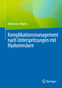 Komplikationsmanagement nach Unterspritzungen mit Hyaluronsäure - Katharina Hilgers - E-Book