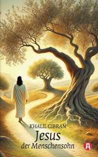 Jesus, der Menschensohn. Ein poetisches Evangelium der Menschlichkeit - Khalil Gibran - E-Book