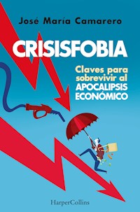 Crisisfobia. Claves para sobrevivir al apocalipsis económico - José María Camarero - E-Book