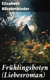 Frühlingsboten (Liebesroman) - Elisabeth Bürstenbinder - E-Book