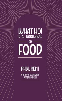 What Ho! P. G. Wodehouse on Food - Paul Kent - E-Book