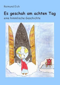 Es geschah am achten Tag - Raimund Eich - E-Book