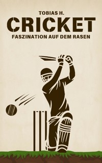 Cricket - Faszination auf dem Rasen - Tobias Hopfmüller - E-Book