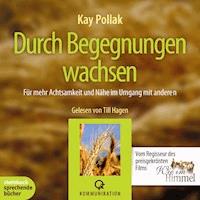 Durch Begegnungen wachsen (Ungekürzt) - Kay Pollak - Hörbuch
