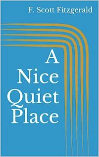 A Nice Quiet Place - F. Scott Fitzgerald - E-Book