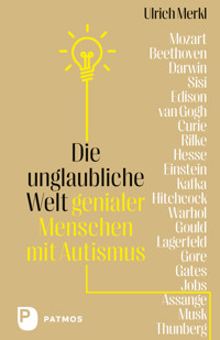 Die unglaubliche Welt genialer Menschen mit Autismus - Ulrich Merkl - E-Book