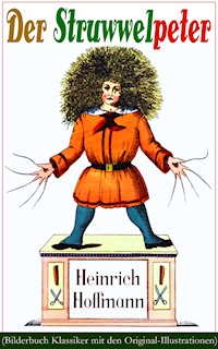 Der Struwwelpeter (Bilderbuch Klassiker mit den Original-Illustrationen) - Heinrich Hoffmann - E-Book