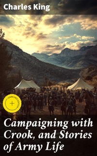 Campaigning with Crook, and Stories of Army Life - Charles King - E-Book