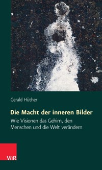 Die Macht der inneren Bilder - Gerald Hüther - E-Book + Hörbuch