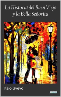La historia del buen viejo y la bella señorita - Svevo - Italo Svevo - E-Book