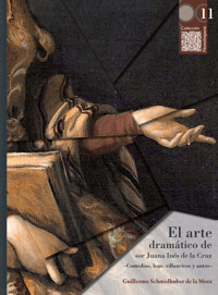 El arte dramático de sor Juana Inés de la Cruz - Guillermo Schmidhuber de la Mora - E-Book