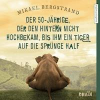 Der 50-Jährige, der den Hintern nicht hochbekam, bis ihm ein Tiger auf die Sprünge half - Mikael Bergstrand - Hörbuch
